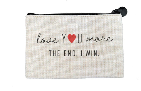 Coin purse- I love you more. The end. I win